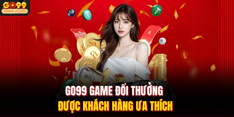 GO99 Game Đổi Thưởng | Chinh Phục Đỉnh Cao Giải Trí Online 1 GO99 game đổi thưởng được khách hàng ưa thích