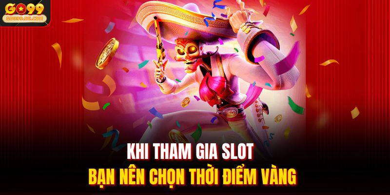New88 Nổ Hũ - Thiên Đường Giải Trí, Làm Giàu Không Giới Hạn 3 Khi tham gia slot bạn nên chọn thời điểm vàng